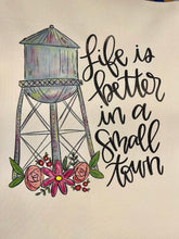 Load image into Gallery viewer, Life is better in a small town
