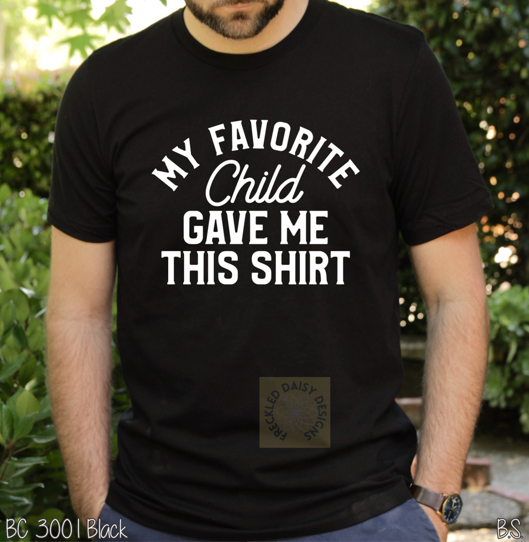 My favorite Child Gave me this shirt